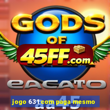 jogo 631 com paga mesmo